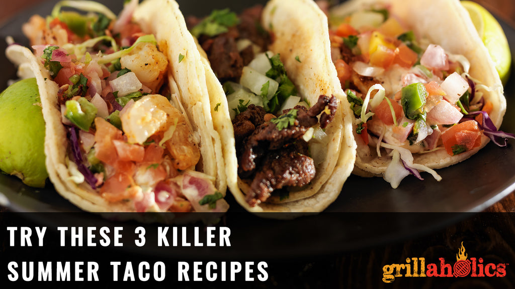 Try These 3 Killer Summer Tacos!