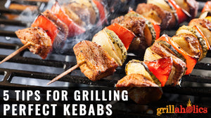 5 Tips For Grilling Perfect Kebabs