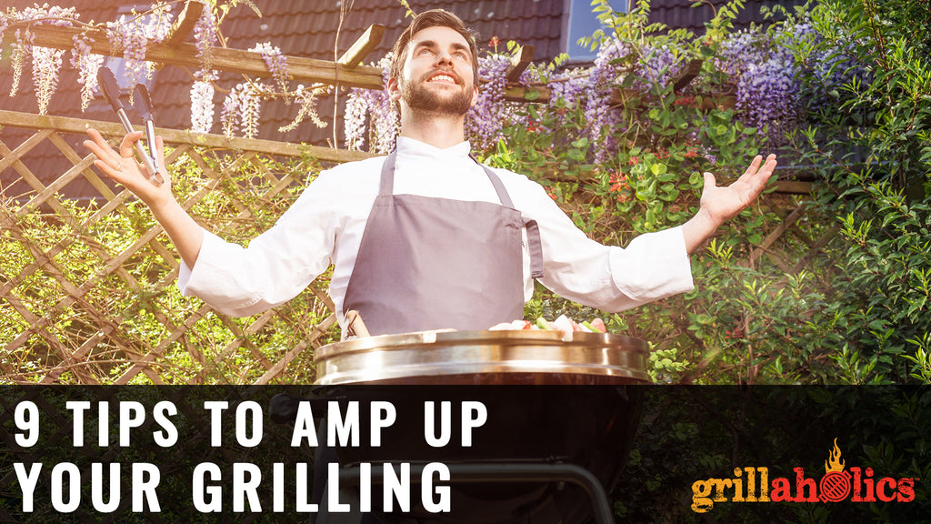 9 Tips To Amp Up Your Grilling