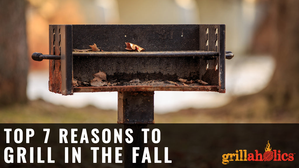 Top 7 Reasons To Grill In The Fall