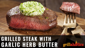 Grilled Steak With Garlic Herb Butter