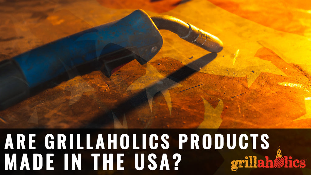 Are Grillaholics Products Made In The USA?