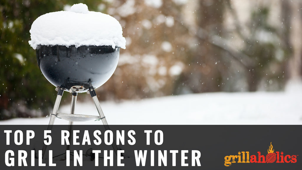 Top 5 Reasons To Grill In The Winter