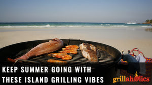 Keep Summer Going With These Island Grilling Vibes