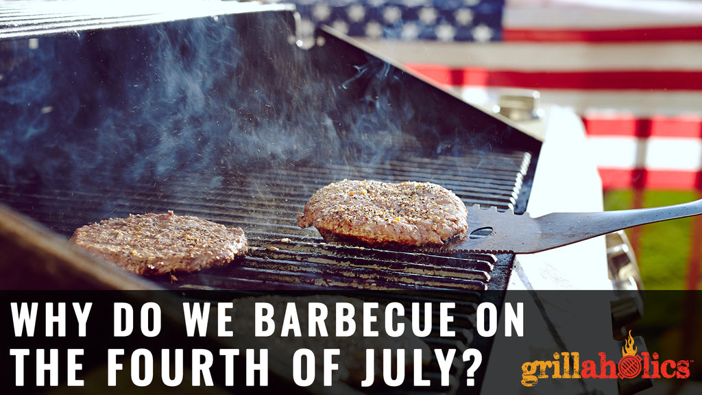 Why Do We Barbecue On The Fourth Of July?
