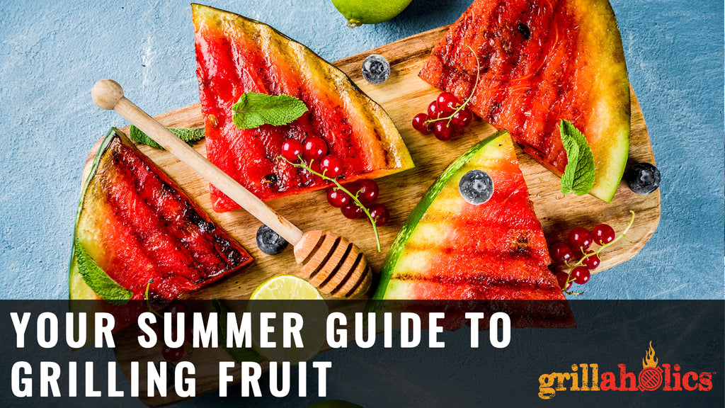Your Summer Guide to Grilling Fruit