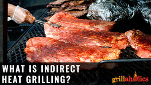 What Is Indirect Heat Grilling? | Grillaholics