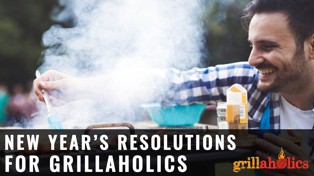 New Year's Resolutions For Grillaholics