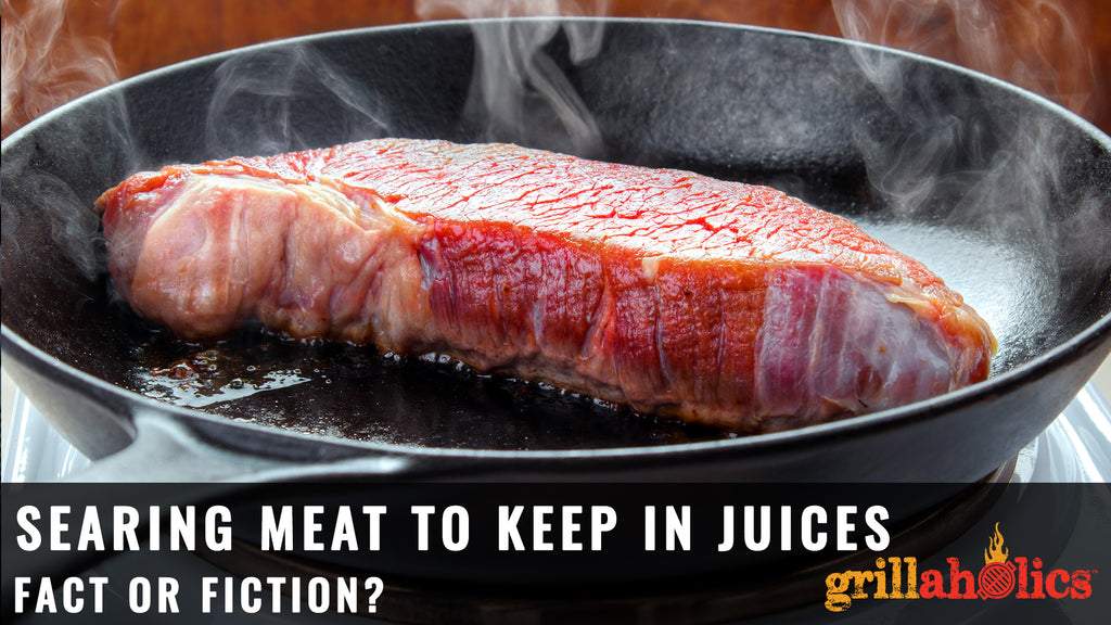 Searing Meat to Keep in the Juices - Fact or Fiction?